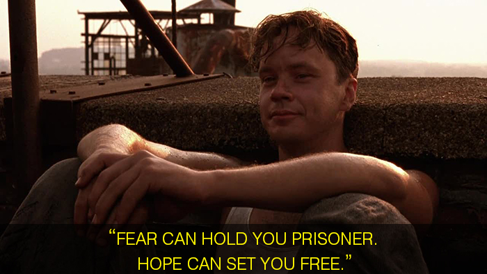 Fear can hold you Prisoner. Hope can set you free